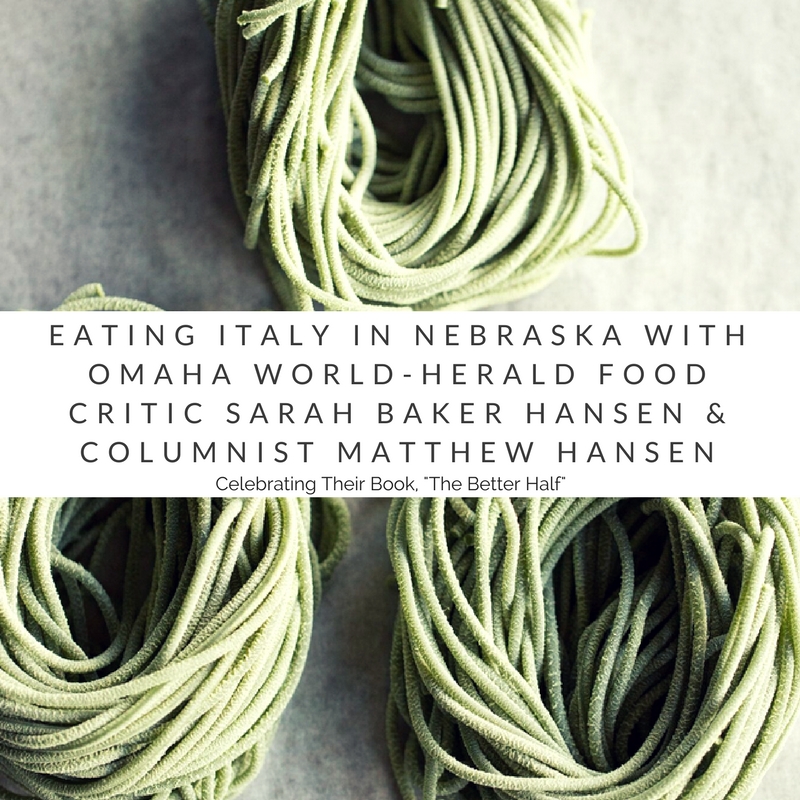 Eating Italy in Nebraska with Omaha World-Herald Food Critic Sarah Baker Hansen & Columnist Matthew Hansen